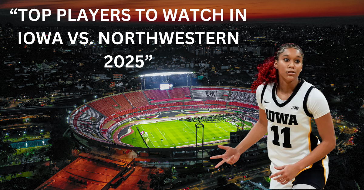 Players to Watch in Iowa vs. Northwestern 2025