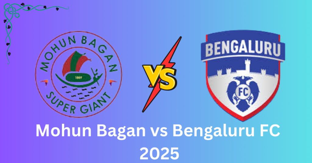 Mohun Bagan vs Bengaluru FC 2025