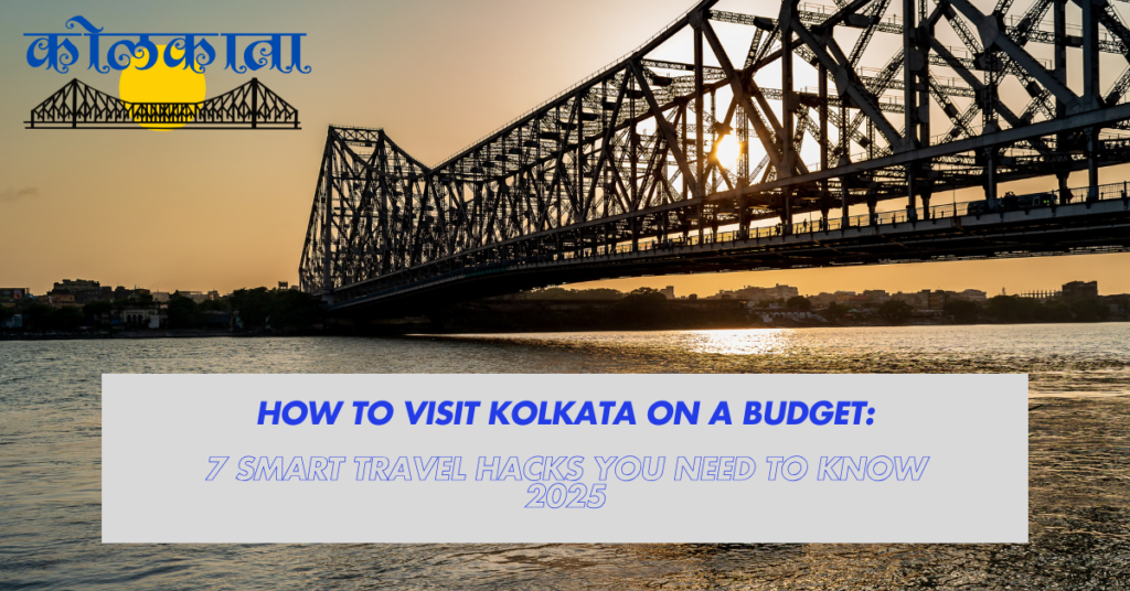 Visit Kolkata On A Budget