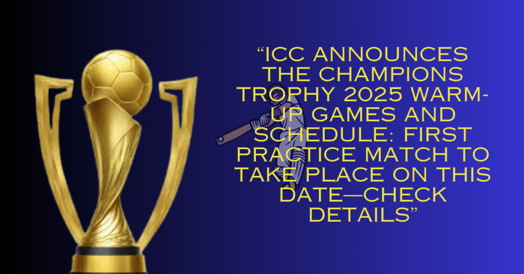 ICC Announces the Champions Trophy 2025